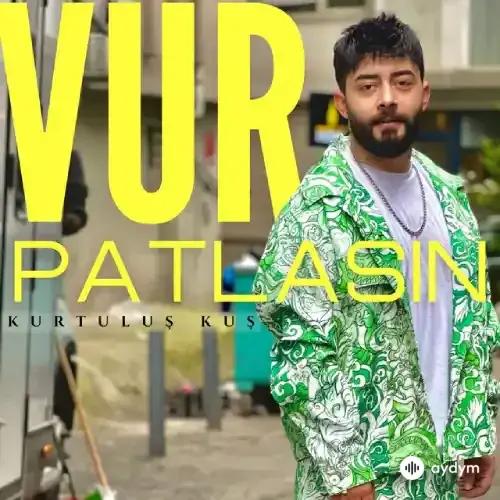 Kurtuluş Kuş - Vur Patlasin