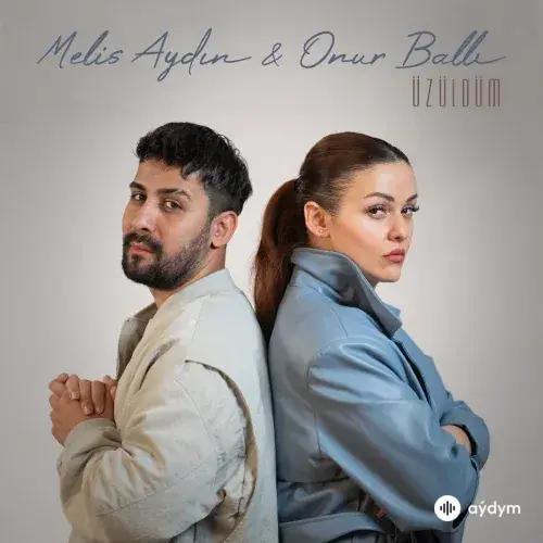 Üzüldüm - Melis Aydın & Onur Ballı