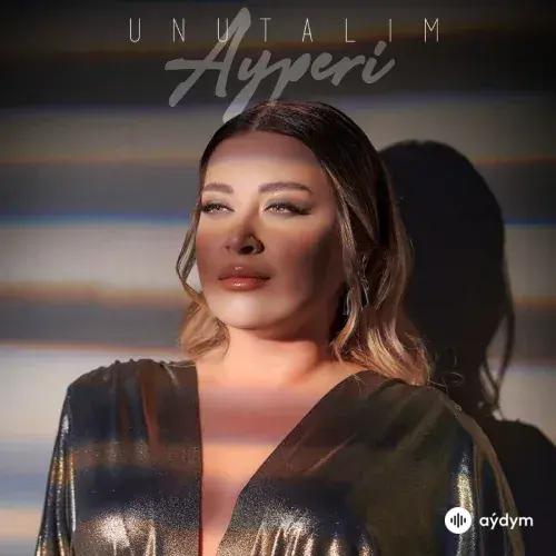 Ayperi - Unutalım