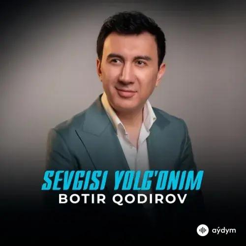 Sevgisi yolg'onim - Botir Qodirov