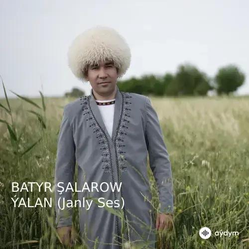 Ýalan (Janly Ses) - Batyr Şalarow