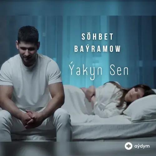 Söhbet Baýramow - Ýakyn Sen