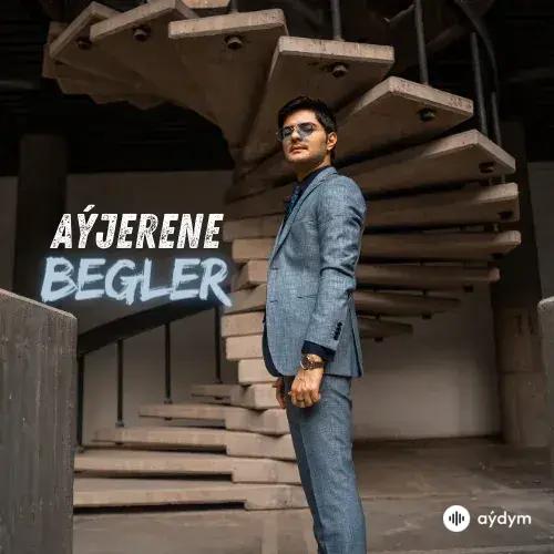 Aýjerene - Begler