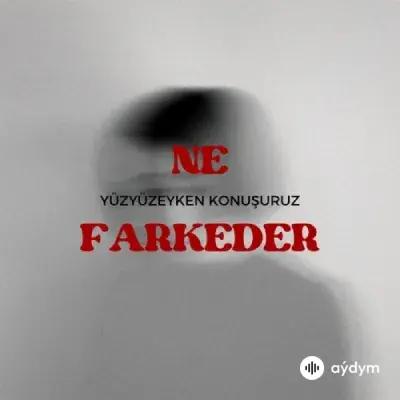 Yüzyüzeyken Konuşuruz - Ne Farkeder