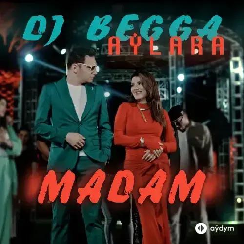 Madam - Dj Begga & Aýlara Baýriýewa