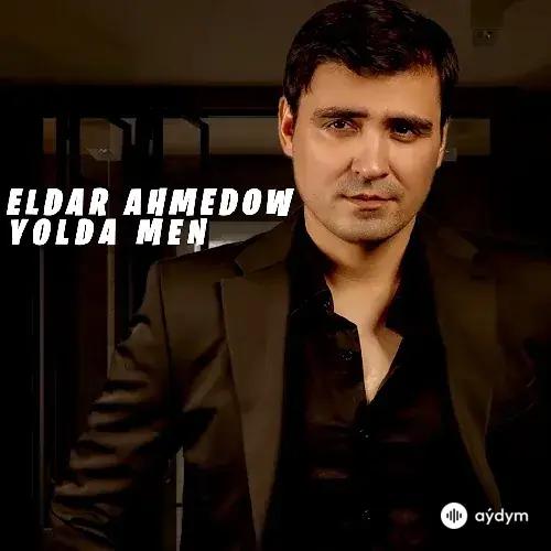 Eldar Ahmedow - Ýolda Men