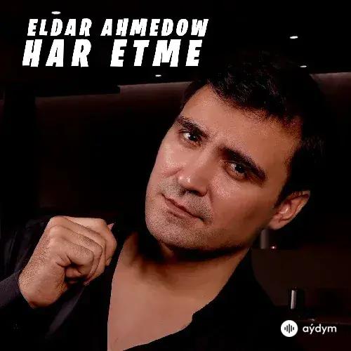 Eldar Ahmedow - Har Etme
