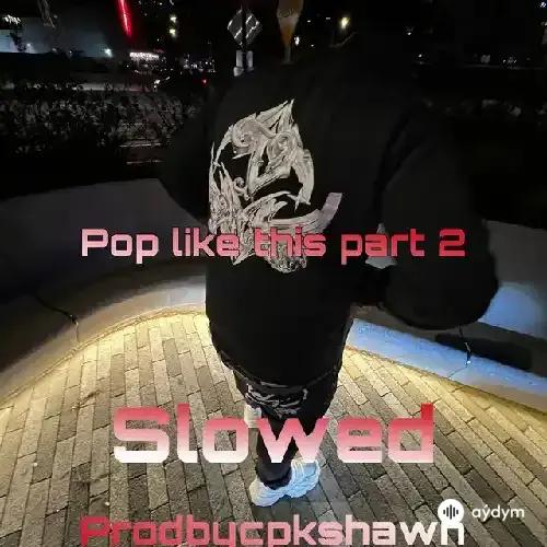 prodbycpkshawn - Pop like this Pt. 2 (Slowed)
