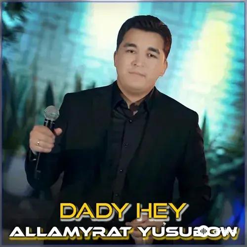 Dady Heý (Janly Ses) - Allamyrat Ýusupow