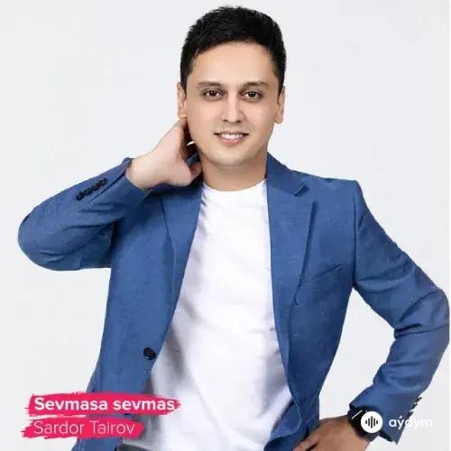 Sardor Tairov - Sevmasa Sevma