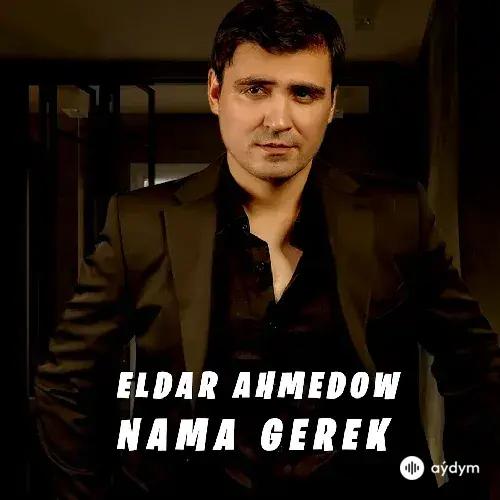 Eldar Ahmedow - Nämä Gerek