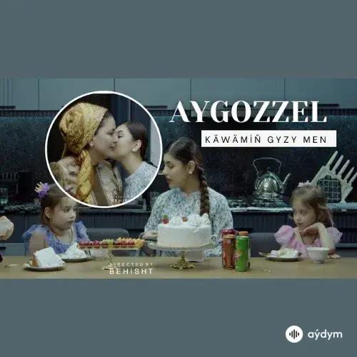 Aygozzel - Käbämiň Gyzy Men