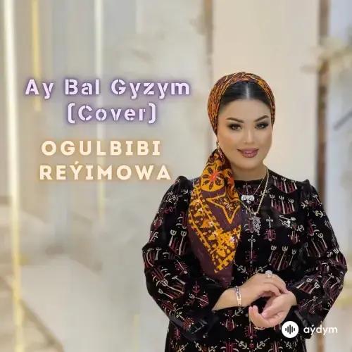 Aý Bal Gyzym (Cover) - Ogulbibi Reýimowa