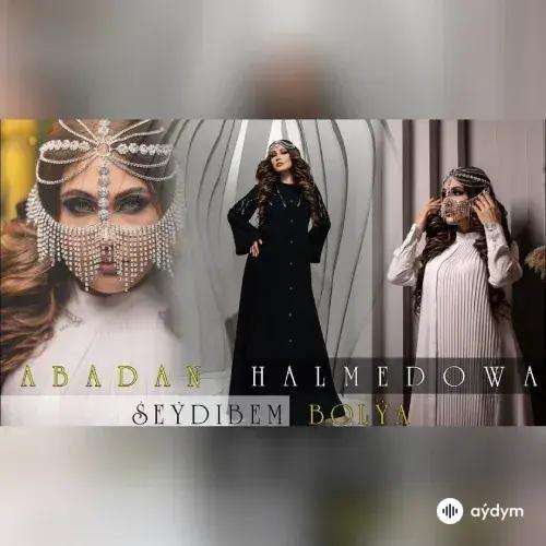 Şeýdibem Bolýa - Abadan Halmedowa