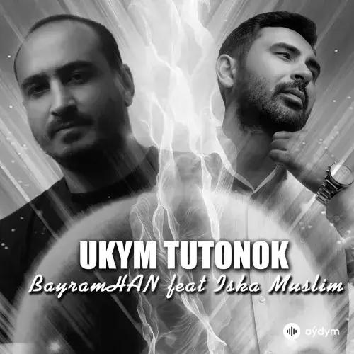 Iska Muslim-Baýramhan Saparow - Ukym Tutanok