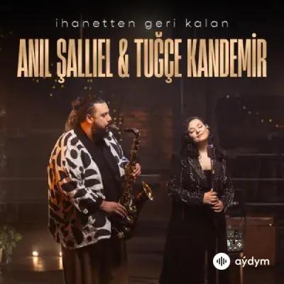 Tugçe Kandemir-Anıl  Şallıel - Ihanetten Geri Kalan
