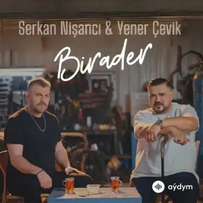 Yener Çevik-Serkan Nişanci - Birader 