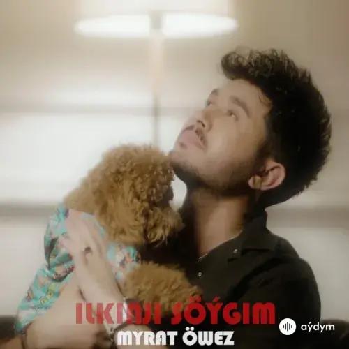 Myrat Öwez - Ilkinji Söýgim