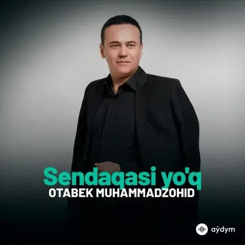 Otabek Muhammadzohid - Sendaqasi Yoq