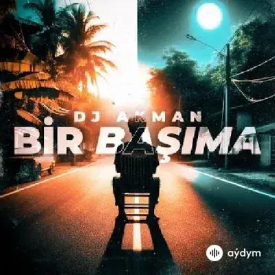 Dj Akman - Bir Başıma 