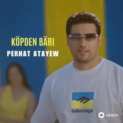 Perhat Ataýew - Köpden Bäri