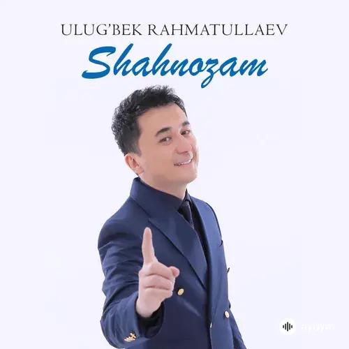 Ulug'bek Rahmatullaev - Shahnozam
