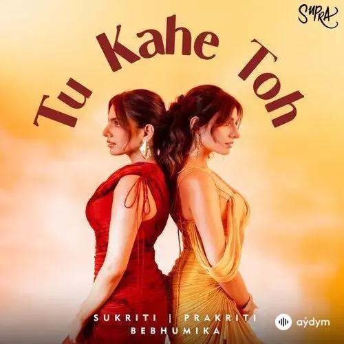 Sukriti Kakar-Prakriti Kakar - Tu Kahe Toh