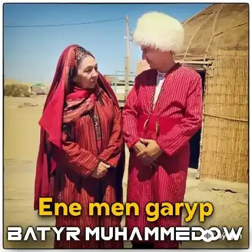 Batyr Muhammedow - Ene Men Garyp