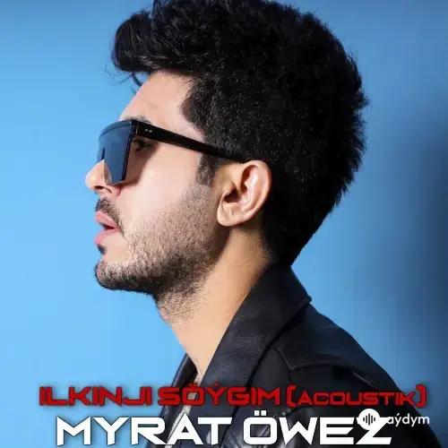 Myrat Öwez - Ilkinji Söýgim (Acoustic)