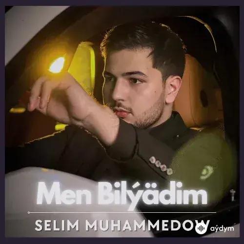 Selim Muhammedow - Men Bilýädim 