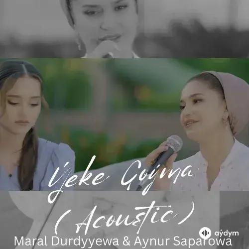 Maral Durdyýewa-Aýnur Saparowa - Ýeke Goýma (Acoustic)