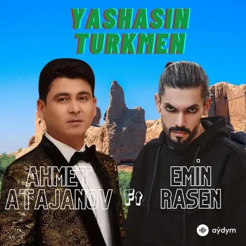 Emin Rasen-Ahmet Atajanow - Ýaşasyn Türkmen