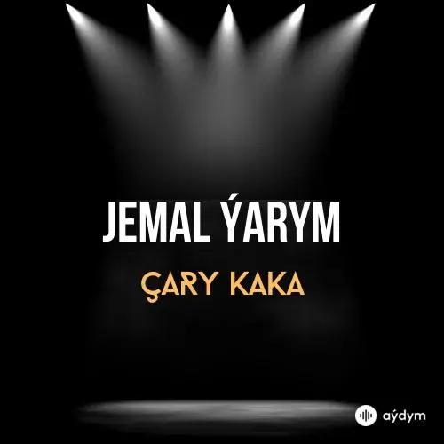 Çary Kaka  - Jemal Ýarym