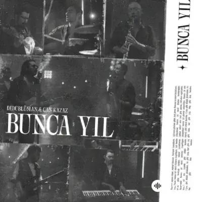 Dedublüman -Can Kazaz - Bunca Yil