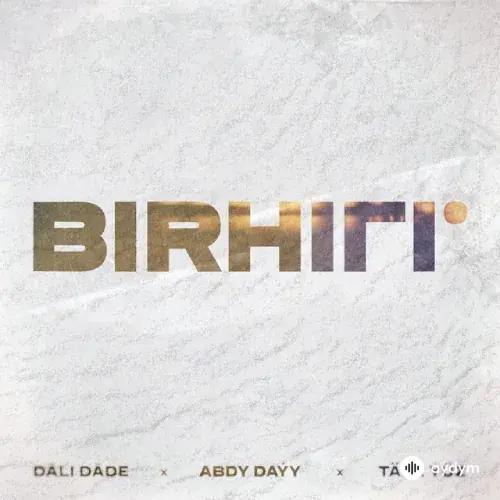Täze Ýüz -Abdy Daýy -Däli Däde  - Birhili