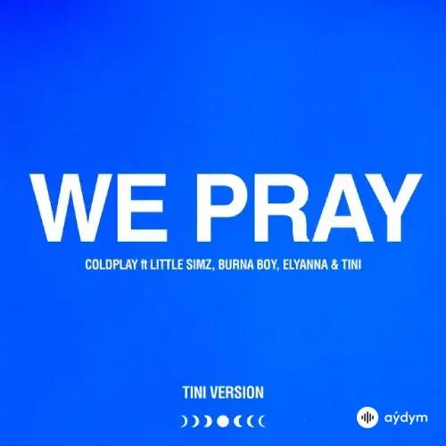 Coldplay  -TINI -Little  Simz-Elyanna -Burna Boy - WE PRAY - (TINI Version)