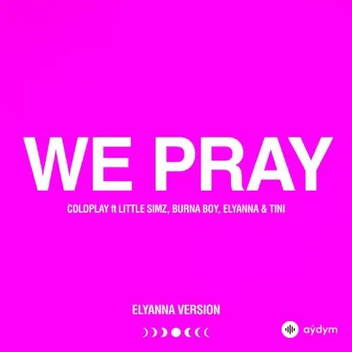 Coldplay  -Elyanna -Burna Boy-TINI -Little  Simz - WE PRAY - (Elyanna Version)