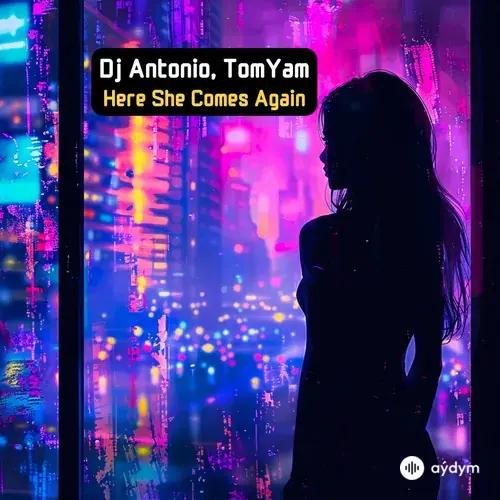 Dj Antonio -TomYam  - Here She Comes Again