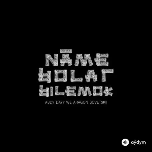 Aragon Sovetskiy -Abdy Daýy  - Näme Bolar Bilemok