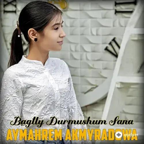 Aýmährem Akmyradowa - Bagly Durmuşym Saňa (Cover)
