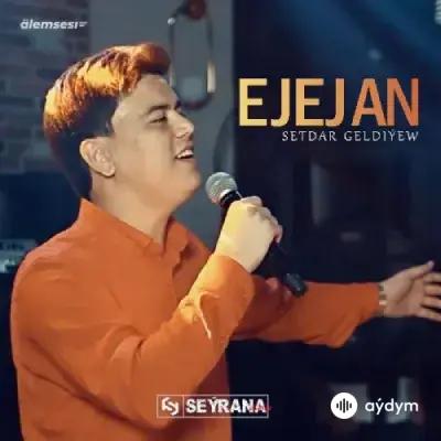 Setdar Geldiýew - Ejejan