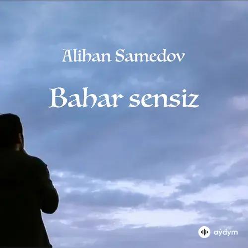 Alihan  Samedov - Bahar Sensiz