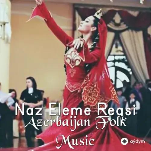 Naz Eleme Reqsi  - Azerbaijan Folk Music