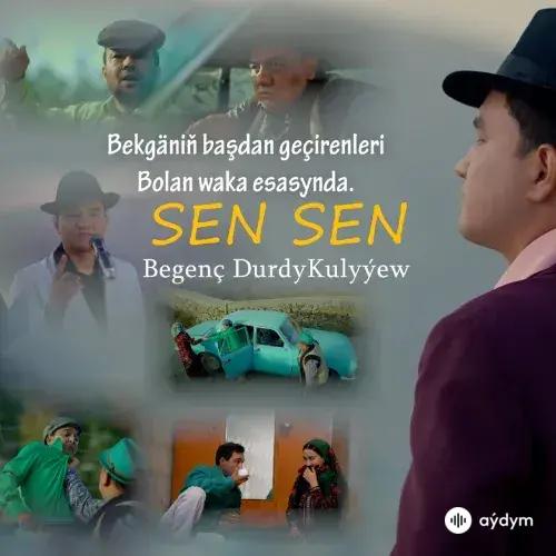 Begenç Durdykulyýew - Sen Sen