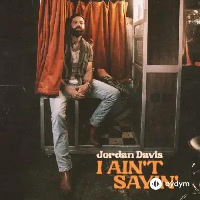 Jordan Davis  - I Ain't Sayin'