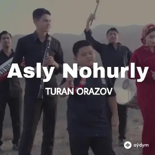 Turan Orazow - Asly Nohurly