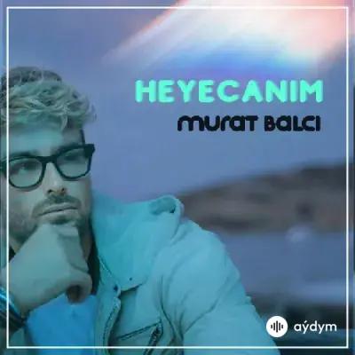 Murat Balcı - Heyecanım