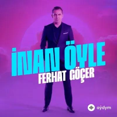 Ferhat Göçer - Inan Öyle 