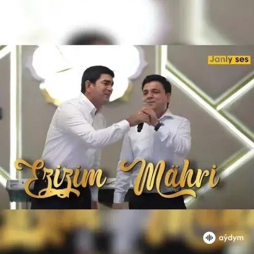 Hajy Ýazmämmedow-Hemra Rejepow - Ezizim Mähri (Janly Ses)