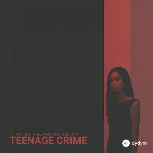 Infraction -Alexi Action -Solina  - Teenage Crime